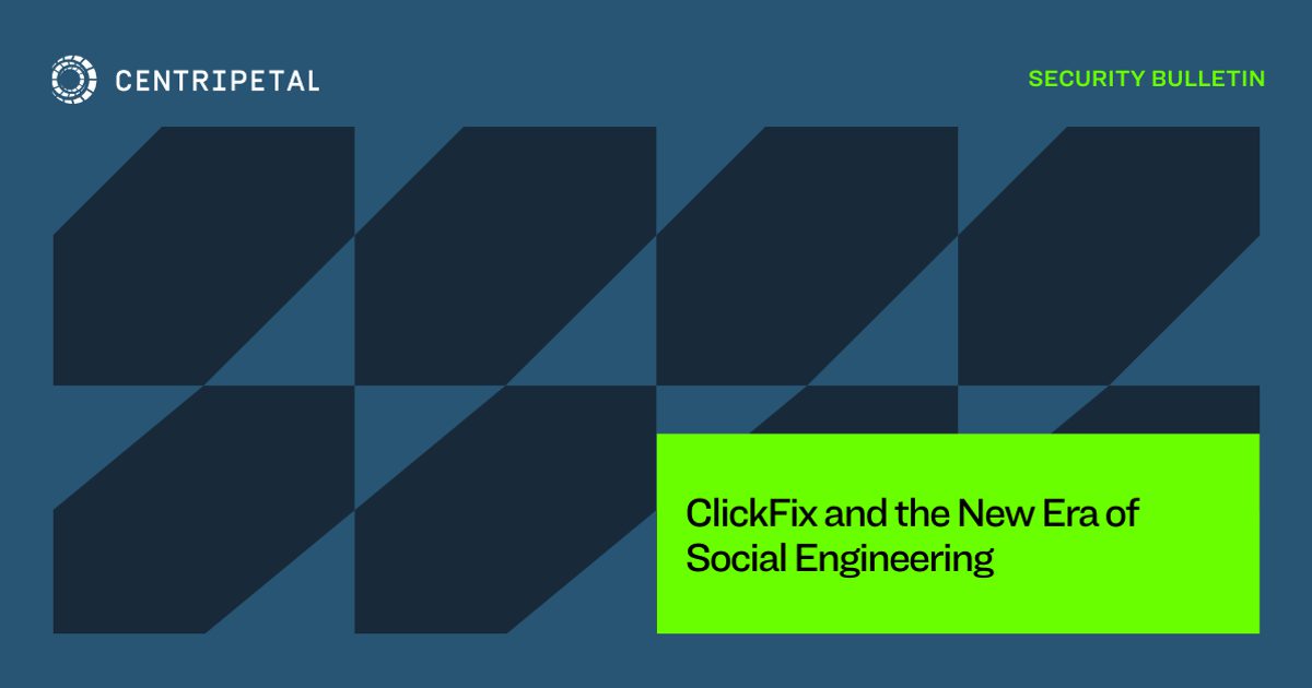ClickFix and the New Era of Social Engineering | Threat… | Centripetal
